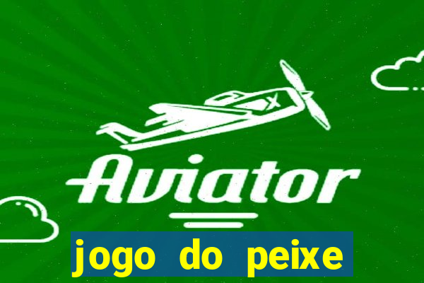 jogo do peixe ganhar dinheiro